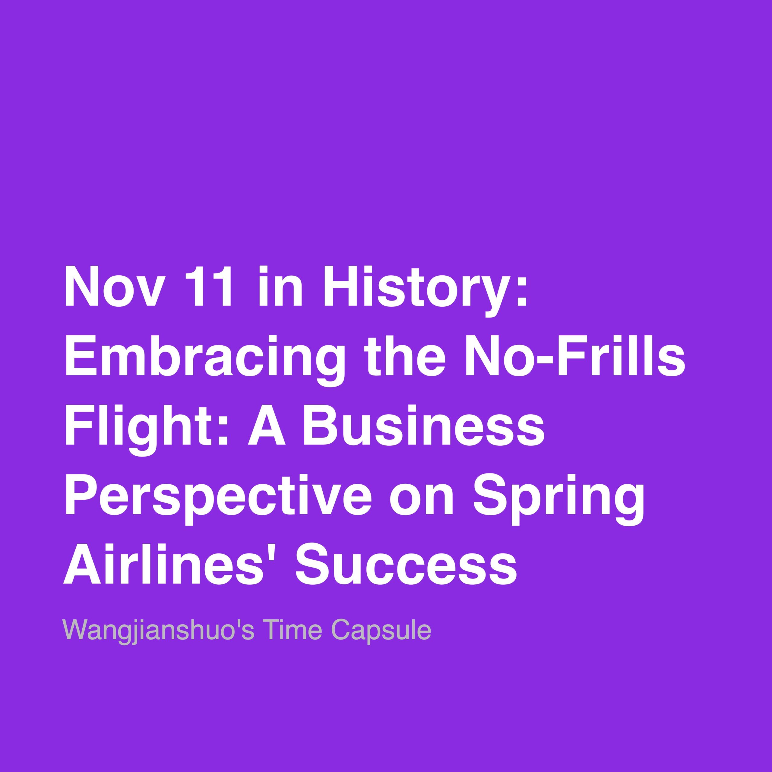 Nov 11 in History: Embracing the No-Frills Flight: A Business Perspective on Spring Airlines’ Success